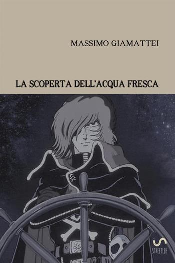 La scoperta dell'acqua fresca - Massimo Giamattei - Libro StreetLib 2017 | Libraccio.it