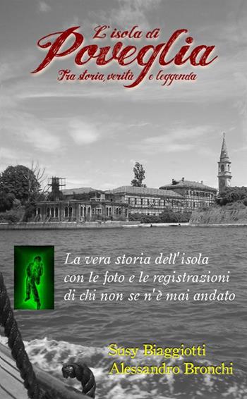 Poveglia, tra storia, verità e leggenda - Susy Biaggiotti, Alessandro Bronchi - Libro StreetLib 2017 | Libraccio.it