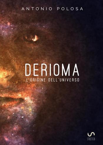 Derioma. L'origine dell'universo - Antonio Polosa - Libro StreetLib 2017 | Libraccio.it