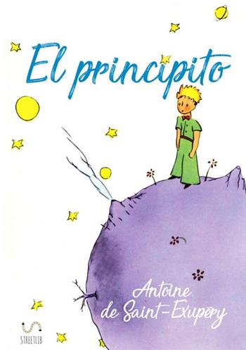 El principito. Ediz. spagnola - Antoine de Saint-Exupéry - Libro StreetLib 2017 | Libraccio.it