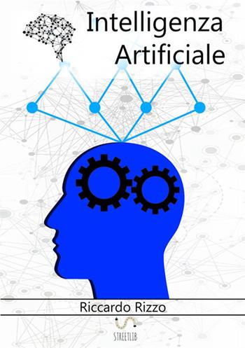Intelligenza artificiale - Riccardo Rizzo - Libro StreetLib 2017 | Libraccio.it