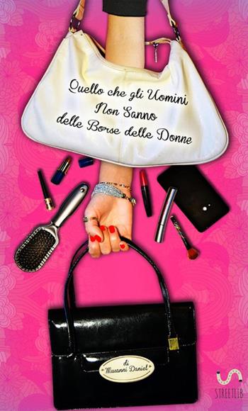 Quello che gli uomini non sanno delle borse delle donne - Musanni Daniel - Libro StreetLib 2017 | Libraccio.it