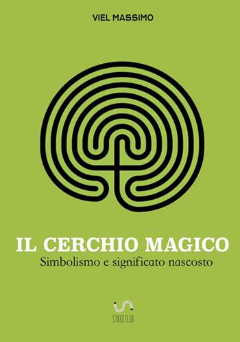 Il cerchio magico - Viel Massimo - Libro StreetLib 2017 | Libraccio.it