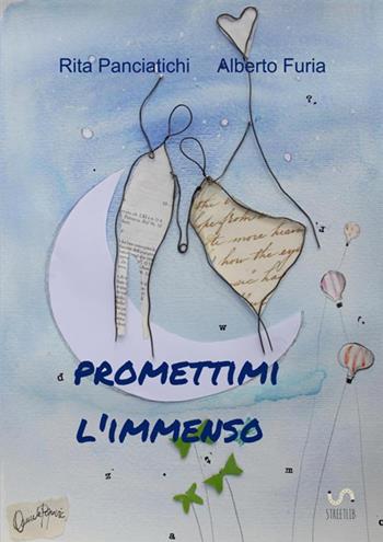 Promettimi l'immenso - Rita Panciatichi, Alberto Furia - Libro StreetLib 2017 | Libraccio.it