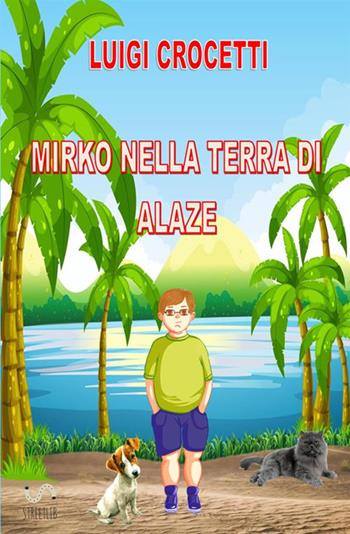 Mirko nella terra di Alaze - Luigi Crocetti - Libro StreetLib 2017 | Libraccio.it