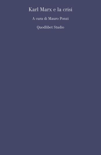 Karl Marx e la crisi  - Libro Quodlibet 2017, Quodlibet studio. Filosofia e politica | Libraccio.it