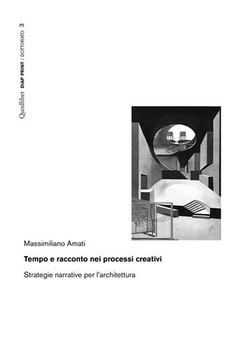 Tempo e racconto nei processi creativi. Strategie narrative per l'architettura - Massimiliano Amati - Libro Quodlibet 2016, Diap print/Dottorato | Libraccio.it