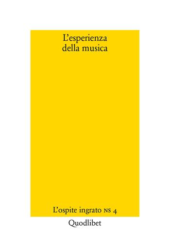 L' esperienza della musica  - Libro Quodlibet 2017, L'ospite ingrato. Nuova serie | Libraccio.it