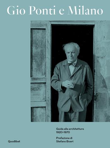 Gio Ponti e Milano. Guida alle architetture 1920-1970. Ediz. a colori - Lisa Licitra Ponti - Libro Quodlibet 2018 | Libraccio.it