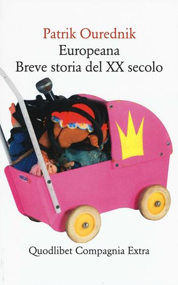 Europeana. Breve storia del XX secolo - Patrik Ourednik - Libro Quodlibet 2017, Compagnia Extra | Libraccio.it