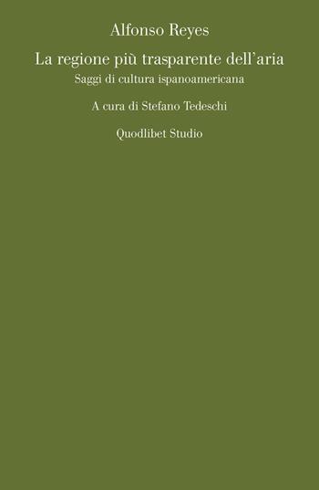 La regione più trasparente dell'aria. Saggi di cultura ispanoamericana - Alfonso Reyes - Libro Quodlibet 2019, Quodlibet studio. Lettere | Libraccio.it