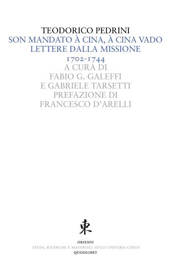 Son mandato à Cina, à Cina vado. Lettere dalla missione 1702-1744 - Teodorico Pedrini - Libro Quodlibet 2018, Orienti | Libraccio.it