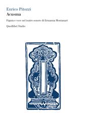 Acusma. Figura e voce nel teatro sonoro di Ermanna Montanari