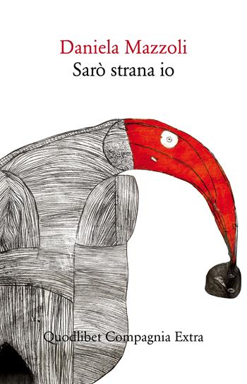 Sarò strana io - Daniela Mazzoli - Libro Quodlibet 2017, Compagnia Extra | Libraccio.it