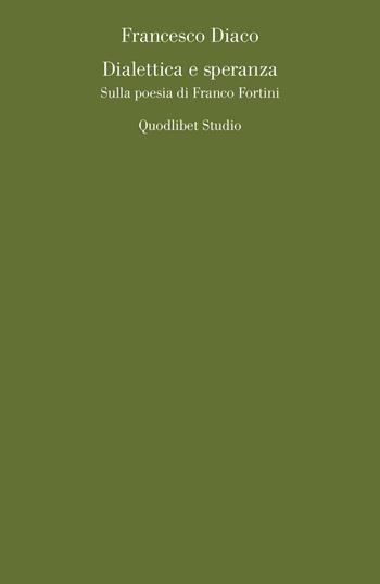 Dialettica e speranza. Sulla poesia di Franco Fortini - Francesco Diaco - Libro Quodlibet 2017, Quodlibet studio. Lettere | Libraccio.it