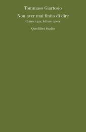 Non aver mai finito di dire. Classici gay, letture queer