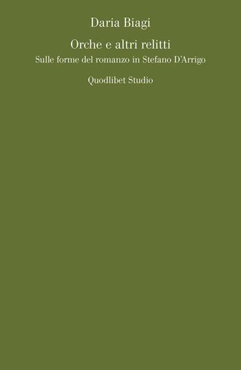 Orche e altri relitti. Sulle forme del romanzo in Stefano D'Arrigo - Daria Biagi - Libro Quodlibet 2017, Quodlibet studio. Lettere | Libraccio.it