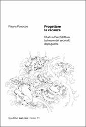 Progettare la vacanza. Studi sull'architettura balneare del secondo dopoguerra. Ediz. illustrata