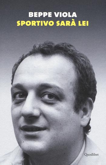 Sportivo sarà lei - Beppe Viola - Libro Quodlibet 2017, In ottavo grande | Libraccio.it