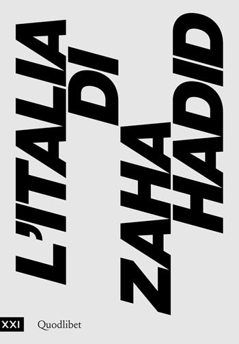 L' Italia di Zaha Hadid. Catalogo della mostra (Roma, 23 giugno 2017-14 gennaio 2018)  - Libro Quodlibet 2017, Cataloghi di mostre | Libraccio.it