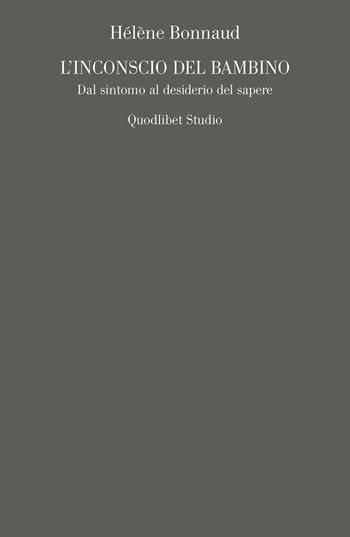 L' inconscio del bambino. Dal sintomo al desiderio del sapere - Hélène Bonnaud - Libro Quodlibet 2018, Campi della psiche. Lacaniana | Libraccio.it