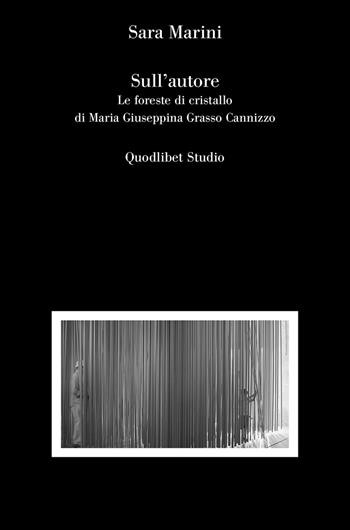 Sull'autore. Le foreste di cristallo di Maria Giuseppina Grasso Cannizzo - Sara Marini - Libro Quodlibet 2017 | Libraccio.it