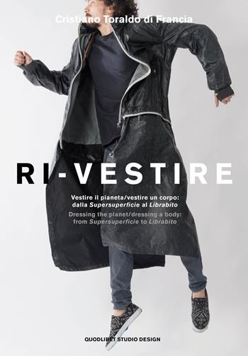 Ri-vestire. Vestire il pianeta/vestire un corpo: dalla «Supersuperficie» al «Labirinto»- Dressing the planet/dressing a body: from «Supersuperficie» to «Labirinto». Ediz. a colori - Cristiano Toraldo di Francia - Libro Quodlibet 2018, Quodlibet studio. Design | Libraccio.it
