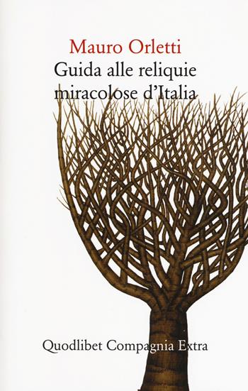 Guida alle reliquie miracolose d'Italia - Mauro Orletti - Libro Quodlibet 2018, Compagnia Extra | Libraccio.it