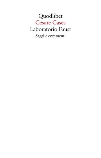 Laboratorio Faust. Saggi e commenti - Cesare Cases - Libro Quodlibet 2019, Saggi | Libraccio.it