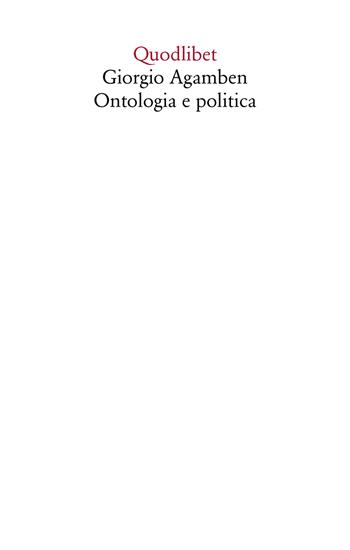 Giorgio Agamben. Ontologia e politica  - Libro Quodlibet 2019, Saggi | Libraccio.it