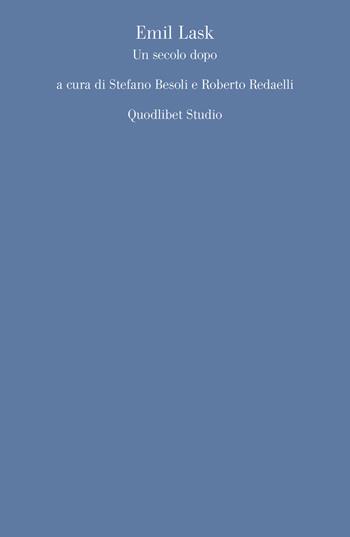 Emil Lask. Un secolo dopo  - Libro Quodlibet 2018, Quodlibet studio. Discipline filosofiche | Libraccio.it