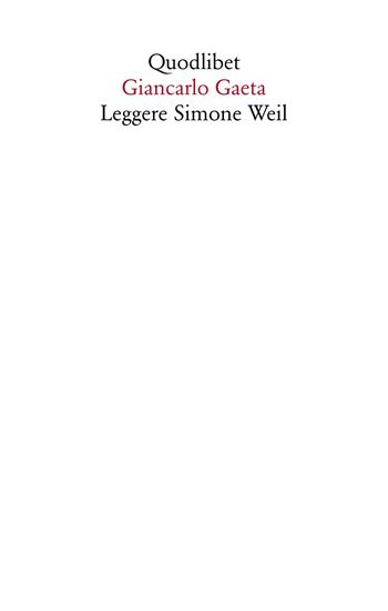 Leggere Simone Weil - Giancarlo Gaeta - Libro Quodlibet 2018, Saggi | Libraccio.it