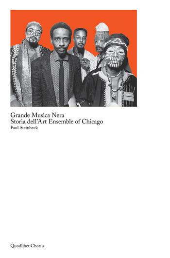 Grande musica nera. Storia dell'art ensemble of Chicago - Paul Steinbeck - Libro Quodlibet 2018, Chorus | Libraccio.it