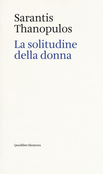 La solitudine della donna - Sarantis Thanopulos - Libro Quodlibet 2018, Elements | Libraccio.it