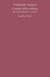 L' ombra della scrittura. Racconti fotografici e visionari