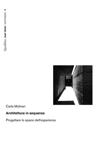Architettura in sequenza. Progettare lo spazio dell'esperienza - Carla Molinari - Libro Quodlibet 2018, Diap print/Dottorato | Libraccio.it