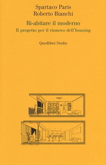 Ri-abitare il moderno. Il progetto per il rinnovo dell'housing - Spartaco Paris, Roberto Bianchi - Libro Quodlibet 2019, Quodlibet studio. Città e paesaggio | Libraccio.it