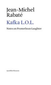 Kafka L.O.L. Notes on promethean laughter