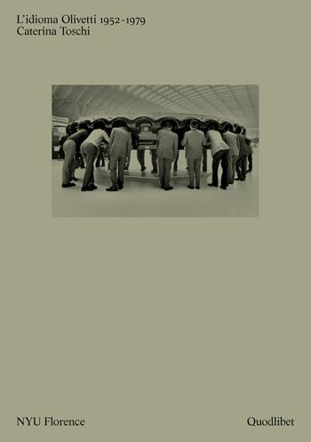 L' idioma Olivetti 1952-1979 - Caterina Toschi - Libro Quodlibet 2018, Cataloghi di mostre | Libraccio.it