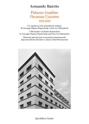 Palazzo Gualino. 1928-2018. Un capolavoro del razionalismo italiano di Giuseppe Pagano Pogatshnig e Gino Levi-Montalcini. Ediz. italiana, inglese e russa - Armando Baietto - Libro Quodlibet 2019, Quodlibet Studio. Città e paesaggio. Fuori formato | Libraccio.it