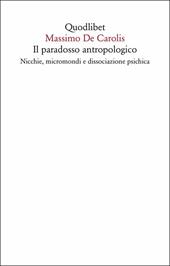 Il paradosso antropologico. Nicchie, micromondi e dissociazione psichica