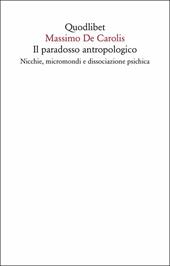 Il paradosso antropologico. Nicchie, micromondi e dissociazione psichica