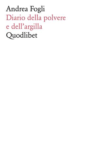 Diario della polvere e dell'argilla - Andrea Fogli - Libro Quodlibet 2018, Fabula picta | Libraccio.it