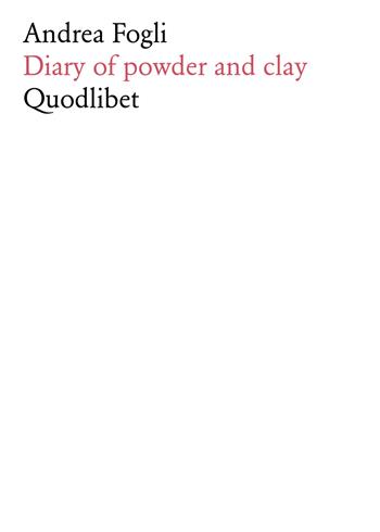 Diary of powder and clay - Andrea Fogli - Libro Quodlibet 2018, Fabula picta | Libraccio.it