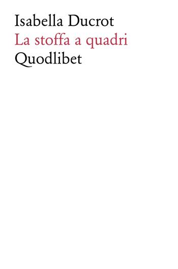 La stoffa a quadri - Isabella Ducrot - Libro Quodlibet 2018, Fabula picta | Libraccio.it