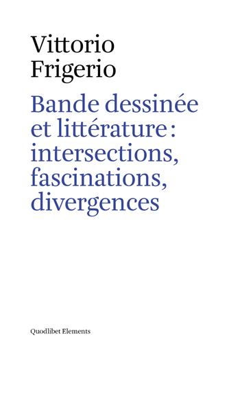 Bande dessinée et littérature: intersections, fascinations, divergences - Vittorio Frigerio - Libro Quodlibet 2018, Elements | Libraccio.it