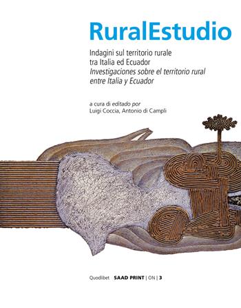 Rural studio. Indagini sul territorio rurale tra Italia e Ecuador. Ediz. italiana e spagnola  - Libro Quodlibet 2019, Saad Print. ON Occasioni della ricerca | Libraccio.it