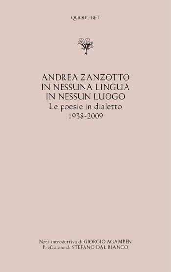 In nessuna lingua In nessun luogo. Le poesie in dialetto (1938-2009) - Andrea Zanzotto - Libro Quodlibet 2019, Ardilut | Libraccio.it