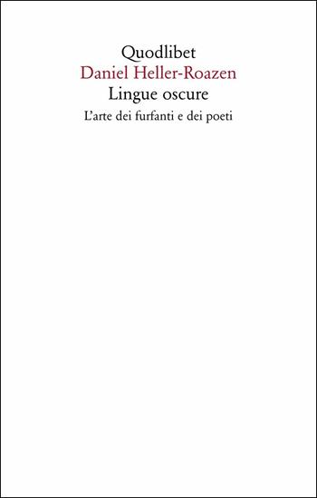 Lingue oscure. L'arte dei furfanti e dei poeti - Daniel Heller-Roazen - Libro Quodlibet 2019, Saggi | Libraccio.it