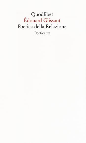 Poetica della relazione. Poetica III. Nuova ediz. - Édouard Glissant - Libro Quodlibet 2019, Saggi | Libraccio.it